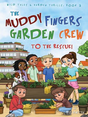 cover image of The Muddy Fingers Garden Crew to the Rescue!